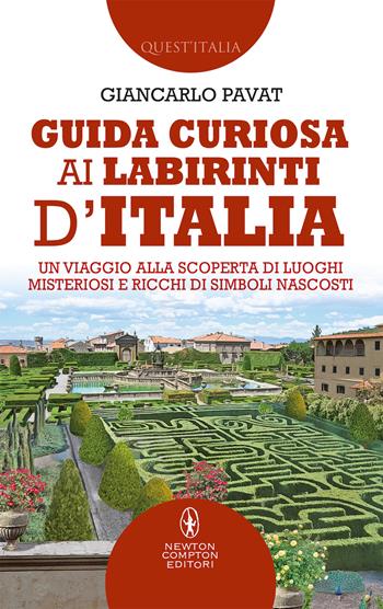 Guida curiosa ai labirinti d'Italia. Un viaggio alla scoperta di luoghi misteriosi e ricchi di simboli nascosti - Giancarlo Pavat - Libro Newton Compton Editori 2019, Quest'Italia | Libraccio.it