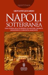 Napoli sotterranea. Una guida alla scoperta di misteri, segreti, leggende e curiosità nascoste