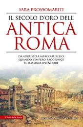 Il secolo d'oro dell'antica Roma. Da Augusto a Marco Aurelio: quando l'impero raggiunge il massimo splendore