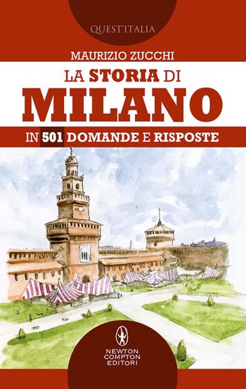 La storia di Milano in 501 domande e risposte - Maurizio Zucchi - Libro Newton Compton Editori 2019, Quest'Italia | Libraccio.it