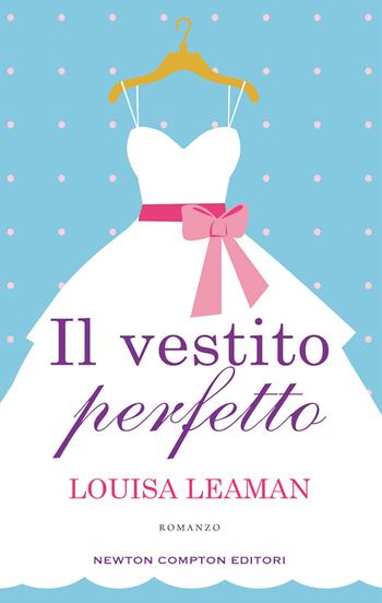 Il vestito perfetto - Louisa Leaman - Libro Newton Compton Editori 2020, 3.0 | Libraccio.it