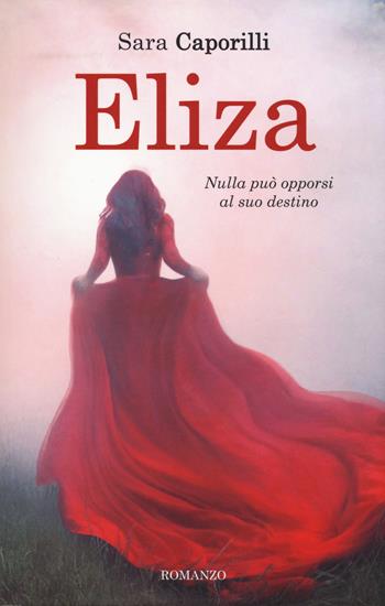 Eliza - Caporilli Sara - Libro Newton Compton Editori 2019, Fuori collana | Libraccio.it