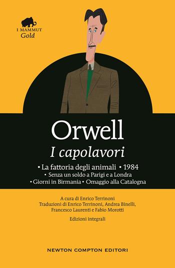 I capolavori: La fattoria degli animali-1984-Senza un soldo a Parigi e a Londra-Giorni in Birmania-Omaggio alla Catalogna - George Orwell - Libro Newton Compton Editori 2021, Grandi tascabili economici. I mammut Gold | Libraccio.it