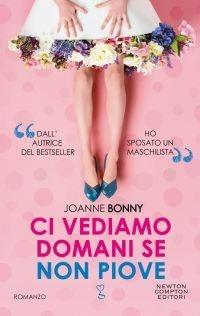 Ci vediamo domani se non piove - Joanne Bonny - Libro Newton Compton Editori 2020, Anagramma | Libraccio.it