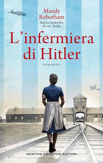 L'infermiera di Hitler - Mandy Robotham - Libro Newton Compton Editori 2020, 3.0 | Libraccio.it