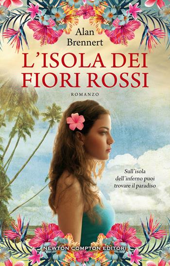 L'isola dei fiori rossi - Alan Brennert - Libro Newton Compton Editori 2020, 3.0 | Libraccio.it