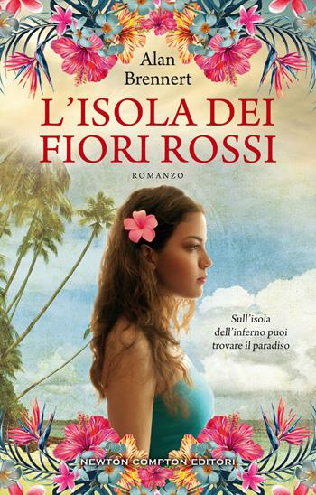 L' isola dei fiori rossi - Alan Brennert - Libro Newton Compton Editori 2020, 3.0 | Libraccio.it