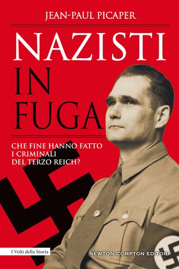 Nazisti in fuga. Che fine hanno fatto i criminali del Terzo Reich? - Jean-Paul Picaper - Libro Newton Compton Editori 2020, I volti della storia | Libraccio.it