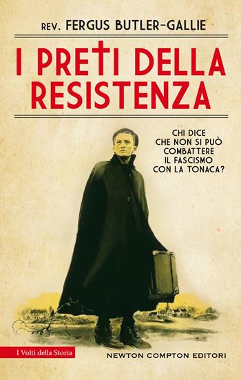 I preti della resistenza - Fergus Butler-Gallie - Libro Newton Compton Editori 2021, I volti della storia | Libraccio.it