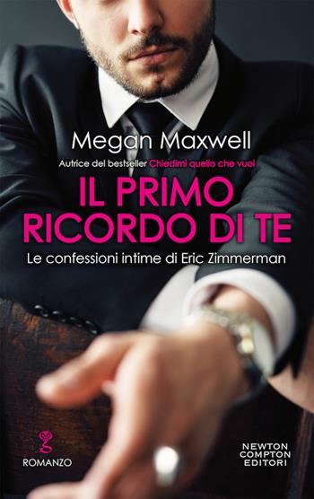 Il primo ricordo te. Le confessioni intime di Eric Zimmerman - Megan Maxwell - Libro Newton Compton Editori 2020, Anagramma | Libraccio.it