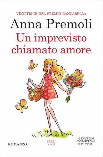 Un imprevisto chiamato amore - Anna Premoli - Libro Newton Compton Editori 2020, King | Libraccio.it