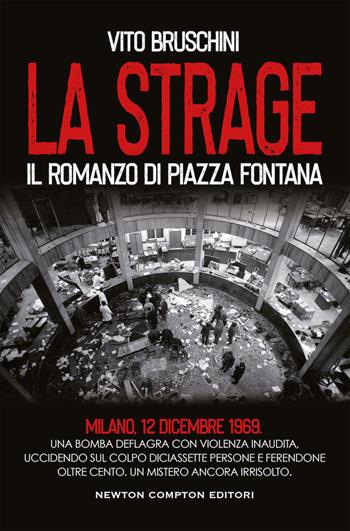 La strage. Il romanzo di piazza Fontana - Vito Bruschini - Libro Newton Compton Editori 2019, Nuova narrativa Newton | Libraccio.it