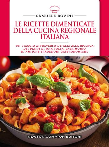 Le ricette dimenticate della cucina regionale italiana. 400 piatti che meritano di essere riscoperti - Samuele Bovini - Libro Newton Compton Editori 2020, Manuali di cucina | Libraccio.it