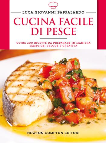 Cucina facile di pesce - Luca Giovanni Pappalardo - Libro Newton Compton Editori 2020, Manuali di cucina | Libraccio.it