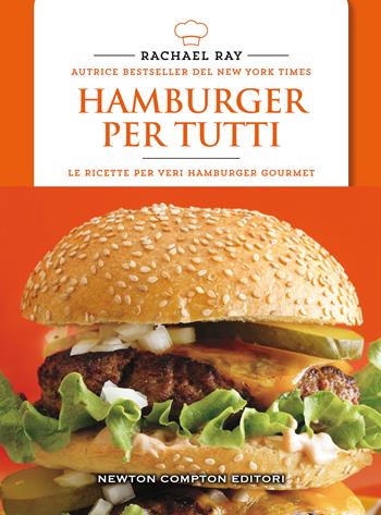 Hamburger per tutti - Rachael Ray - Libro Newton Compton Editori 2020, Manuali di cucina | Libraccio.it