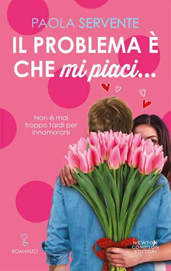 Il problema è che mi piaci... - Paola Servente - Libro Newton Compton Editori 2020, Anagramma | Libraccio.it