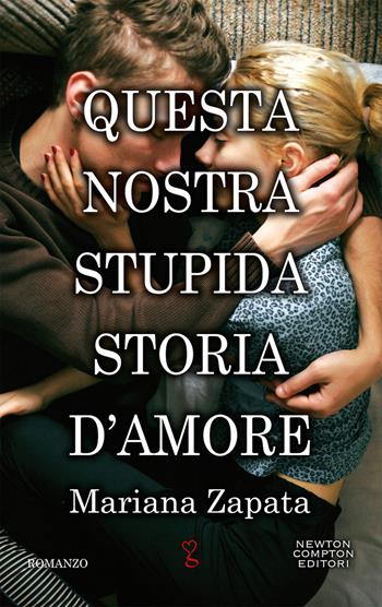 Questa nostra stupida storia d'amore - Mariana Zapata - Libro Newton Compton Editori 2020, Anagramma | Libraccio.it