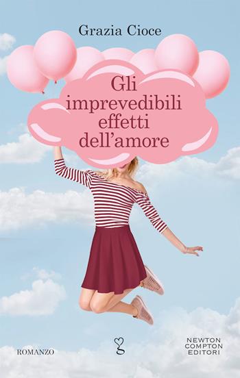 Gli imprevedibili effetti dell'amore - Grazia Cioce - Libro Newton Compton Editori 2020, Anagramma | Libraccio.it