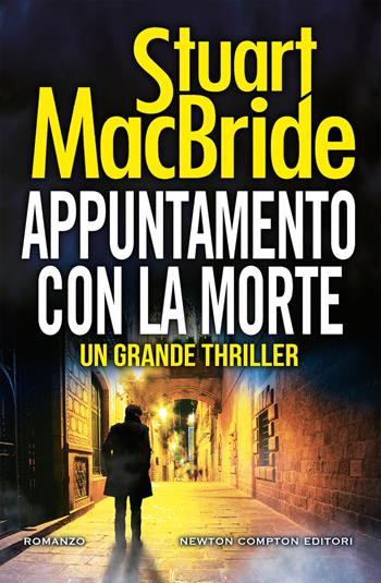 Appuntamento con la morte - Stuart MacBride - Libro Newton Compton Editori 2020, Nuova narrativa Newton | Libraccio.it