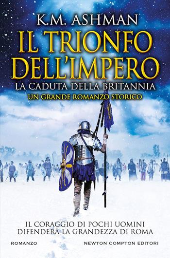 La caduta della Britannia. Il trionfo dell'impero - K. M. Ashman - Libro Newton Compton Editori 2020, Nuova narrativa Newton | Libraccio.it