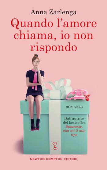 Quando l'amore chiama, io non rispondo - Anna Zarlenga - Libro Newton Compton Editori 2020, Anagramma | Libraccio.it