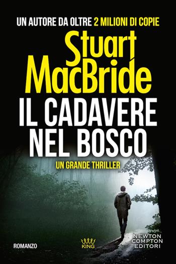 Il cadavere nel bosco - Stuart MacBride - Libro Newton Compton Editori 2020, King | Libraccio.it