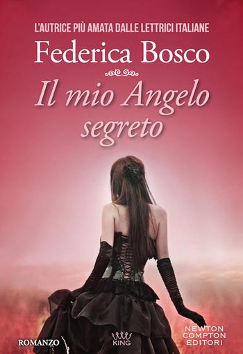 Il mio angelo segreto - Federica Bosco - Libro Newton Compton Editori 2020, King | Libraccio.it