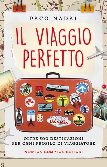 Il viaggio perfetto. Oltre 300 destinazioni per ogni profilo di viaggiatore - Paco Nadal - Libro Newton Compton Editori 2021, Grandi manuali Newton | Libraccio.it