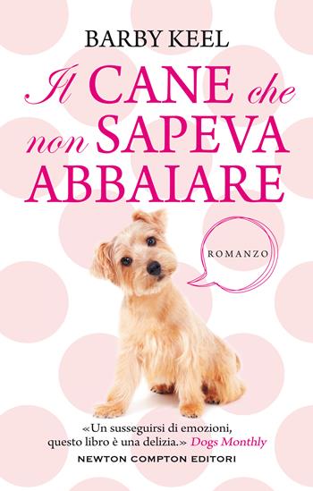 Il cane che non sapeva abbaiare - Barby Keel - Libro Newton Compton Editori 2020, 3.0 | Libraccio.it