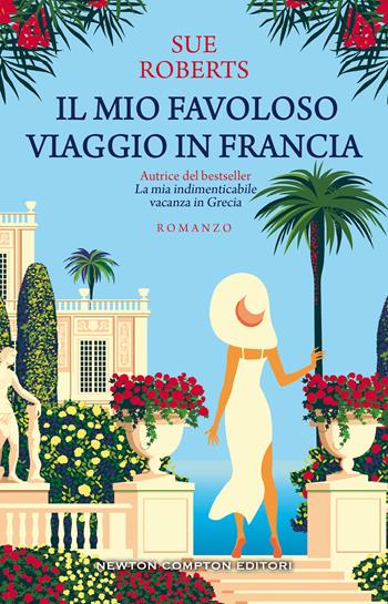 Il mio favoloso viaggio in Francia - Caroline Roberts - Libro Newton Compton Editori 2020, 3.0 | Libraccio.it