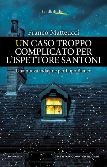 Un caso troppo complicato per l'ispettore Santoni - Franco Matteucci - Libro Newton Compton Editori 2021, Nuova narrativa Newton | Libraccio.it