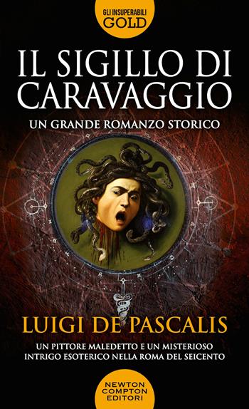 Il sigillo di Caravaggio - Luigi De Pascalis - Libro Newton Compton Editori 2020, Gli insuperabili Gold | Libraccio.it