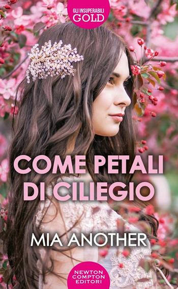 Come petali di ciliegio - Mia Another - Libro Newton Compton Editori 2020, Gli insuperabili Gold | Libraccio.it