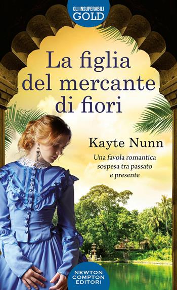 La figlia del mercante di fiori - Kayte Nunn - Libro Newton Compton Editori 2020, Gli insuperabili Gold | Libraccio.it