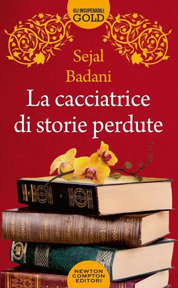 La cacciatrice di storie perdute - Sejal Badani - Libro Newton Compton Editori 2020, Gli insuperabili Gold | Libraccio.it