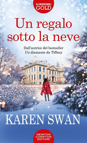 Un regalo sotto la neve - Karen Swan - Libro Newton Compton Editori 2020, Gli insuperabili Gold | Libraccio.it