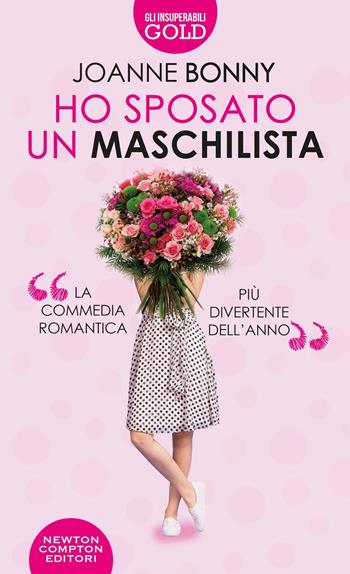Ho sposato un maschilista - Joanne Bonny - Libro Newton Compton Editori 2020, Gli insuperabili Gold | Libraccio.it
