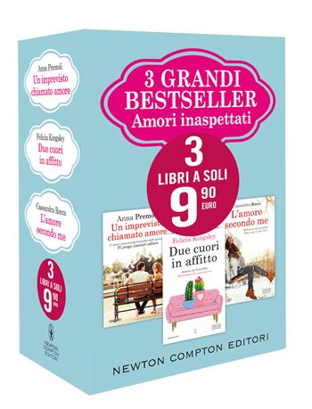 3 grandi bestseller. Amori inaspettati: Un imprevisto chiamato amore-Due cuori in affitto-L'amore secondo me - Anna Premoli, Felicia Kingsley, Cassandra Rocca - Libro Newton Compton Editori 2020 | Libraccio.it