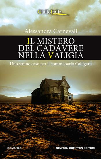 Il mistero del cadavere nella valigia. Uno strano caso per il commissario Calligaris - Alessandra Carnevali - Libro Newton Compton Editori 2020, Nuova narrativa Newton | Libraccio.it