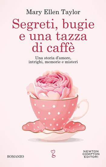 Segreti bugie e una tazza di caffè - Mary Ellen Taylor - Libro Newton Compton Editori 2020, Anagramma | Libraccio.it