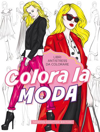 Colora la moda. Libri antistress da colorare  - Libro Newton Compton Editori 2020, Grandi manuali Newton | Libraccio.it