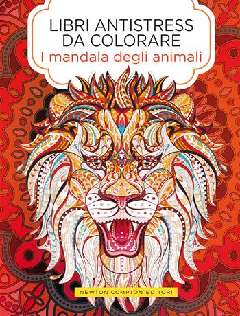 I mandala degli animali. Libri antistress da colorare  - Libro Newton Compton Editori 2020, Grandi manuali Newton | Libraccio.it