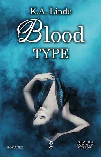 Blood type - K. A. Linde - Libro Newton Compton Editori 2020, Anagramma | Libraccio.it