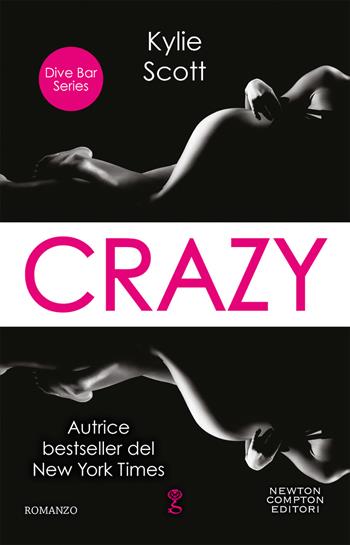 Crazy. Dive bar series - Kylie Scott - Libro Newton Compton Editori 2020, Anagramma | Libraccio.it