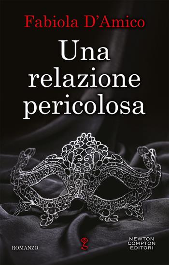 Una relazione pericolosa - Fabiola D'Amico - Libro Newton Compton Editori 2020, Anagramma | Libraccio.it