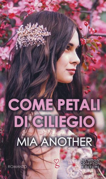 Come petali di ciliegio - Mia Another - Libro Newton Compton Editori 2020, Anagramma | Libraccio.it