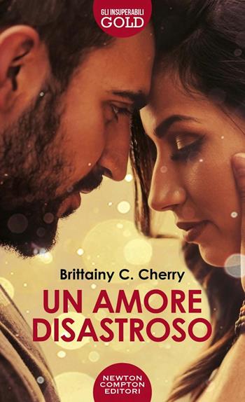 Un amore disastroso - Brittainy C. Cherry - Libro Newton Compton Editori 2021, Gli insuperabili Gold | Libraccio.it