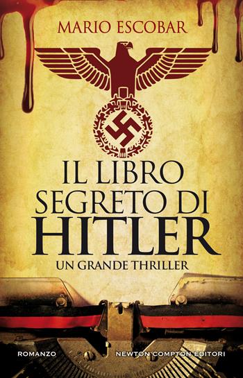 Il libro segreto di Hitler - Mario Escobar - Libro Newton Compton Editori 2020, Nuova narrativa Newton | Libraccio.it