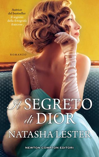 Il segreto di Dior - Natasha Lester - Libro Newton Compton Editori 2020, 3.0 | Libraccio.it