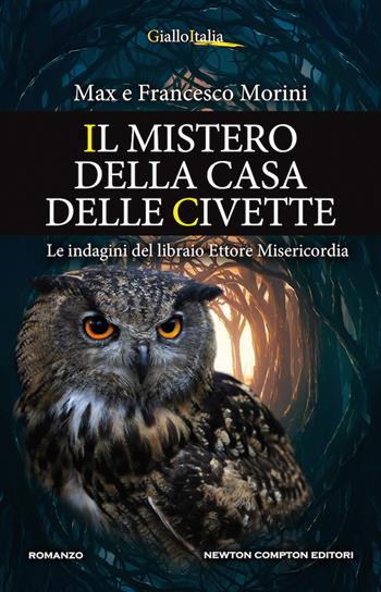 Il mistero della casa delle civette. Le indagini del libraio Ettore Misericordia - Francesco Morini, Max Morini - Libro Newton Compton Editori 2020, Nuova narrativa Newton | Libraccio.it